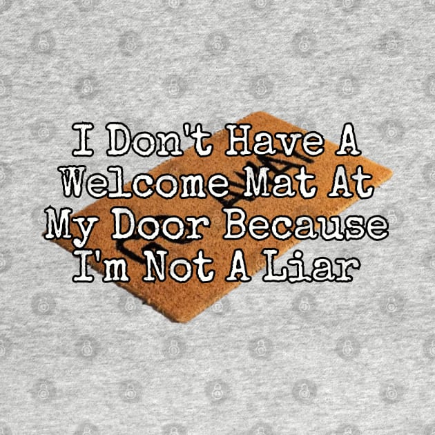 I Don't Have A Welcome Mat At My Door... by Among the Leaves Apparel